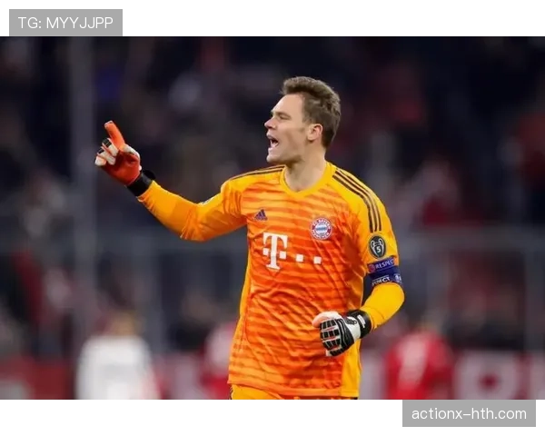 诺伊尔展现领导力，防守指挥助球队保持稳定发挥